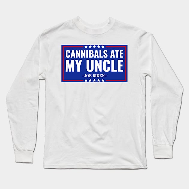 Cannibals Ate My Uncle Joe Biden Political Satire Trump 2024 Long Sleeve T-Shirt by nadinedianemeyer